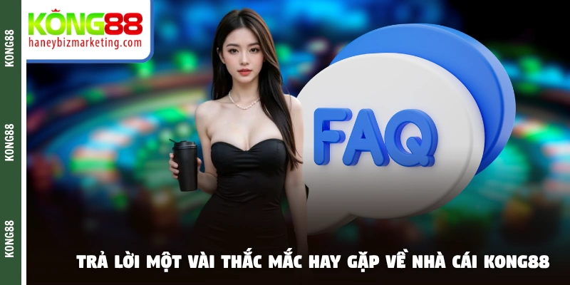 Trả lời một vài thắc mắc hay gặp về nhà cái KONG88